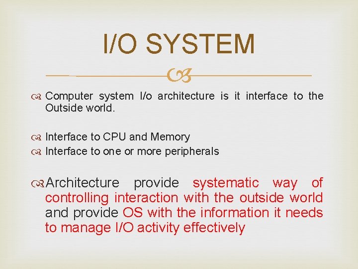 I/O SYSTEM Computer system I/o architecture is it interface to the Outside world. Interface