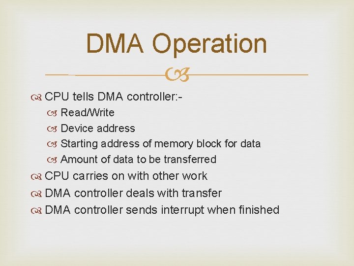 DMA Operation CPU tells DMA controller: Read/Write Device address Starting address of memory block