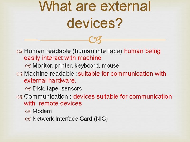 What are external devices? Human readable (human interface) human being easily interact with machine
