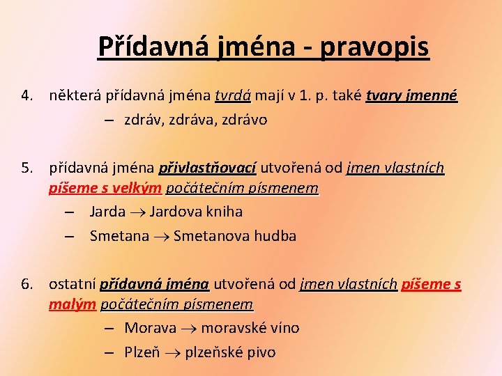 Přídavná jména - pravopis 4. některá přídavná jména tvrdá mají v 1. p. také