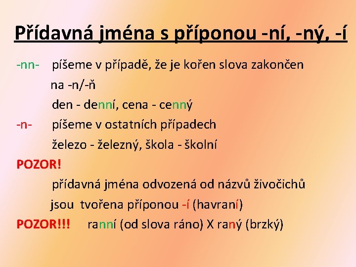 Přídavná jména s příponou -ní, -ný, -í -nn- píšeme v případě, že je kořen