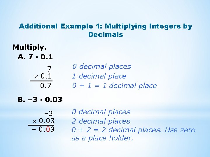 Additional Example 1: Multiplying Integers by Decimals Multiply. A. 7 · 0. 1 7