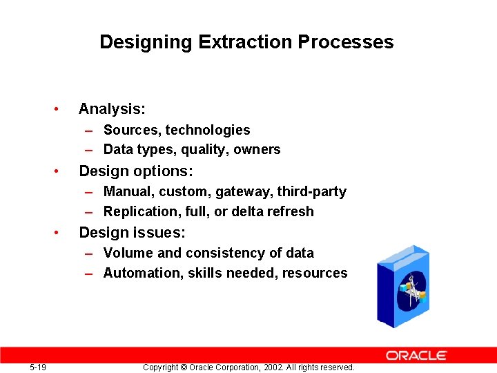 Designing Extraction Processes • Analysis: – Sources, technologies – Data types, quality, owners •