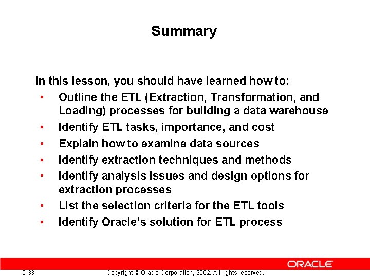 Summary In this lesson, you should have learned how to: • Outline the ETL