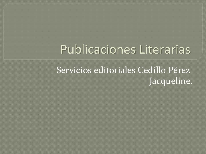 Publicaciones Literarias Servicios editoriales Cedillo Pérez Jacqueline. 