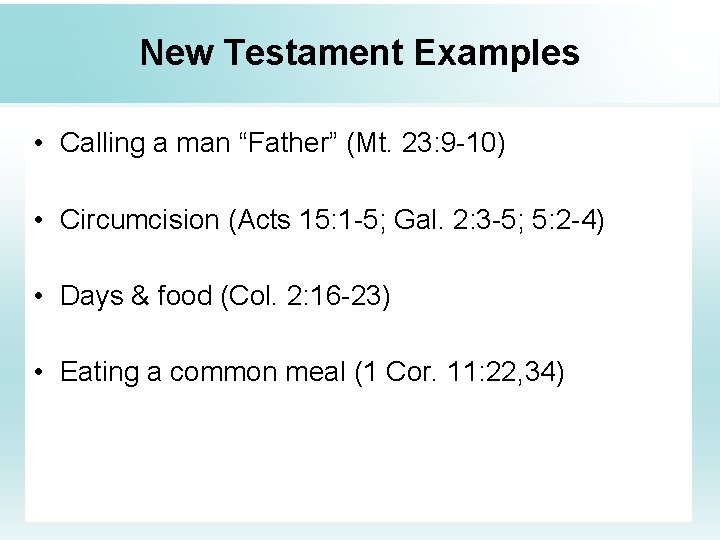 New Testament Examples • Calling a man “Father” (Mt. 23: 9 -10) • Circumcision