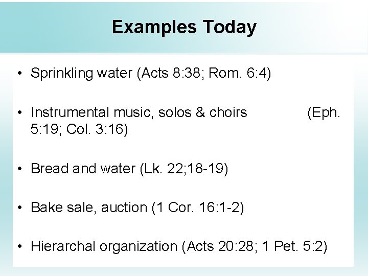 Examples Today • Sprinkling water (Acts 8: 38; Rom. 6: 4) • Instrumental music,