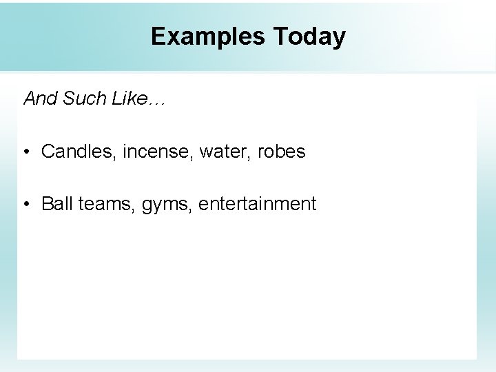 Examples Today And Such Like… • Candles, incense, water, robes • Ball teams, gyms,