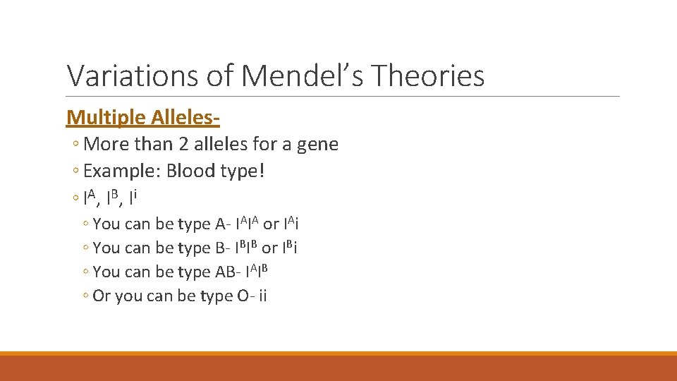 Variations of Mendel’s Theories Multiple Alleles◦ More than 2 alleles for a gene ◦