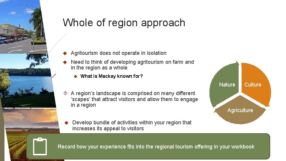 Whole of region approach Agritourism does not operate in isolation Need to think of