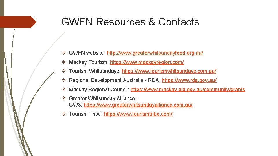 GWFN Resources & Contacts GWFN website: http: //www. greaterwhitsundayfood. org. au/ Mackay Tourism: https: