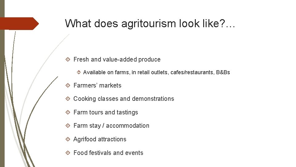 What does agritourism look like? … Fresh and value-added produce Available on farms, in