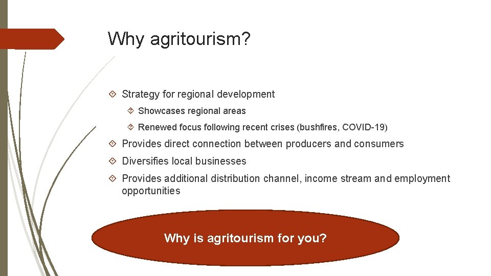 Why agritourism? Strategy for regional development Showcases regional areas Renewed focus following recent crises