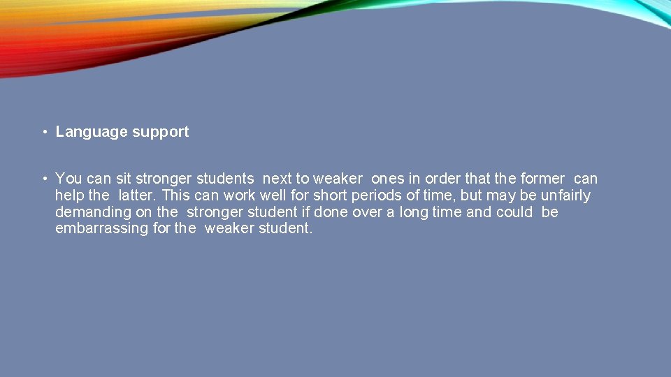  • Language support • You can sit stronger students next to weaker ones