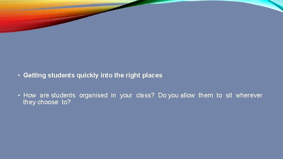  • Getting students quickly into the right places • How are students organised