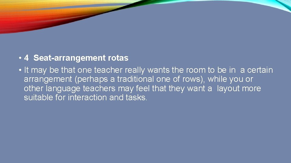  • 4 Seat-arrangement rotas • It may be that one teacher really wants
