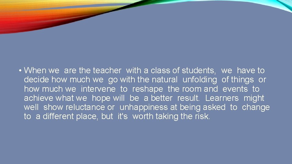  • When we are the teacher with a class of students, we have