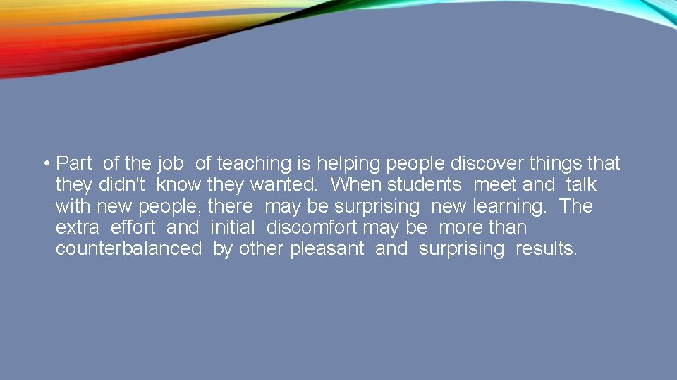  • Part of the job of teaching is helping people discover things that