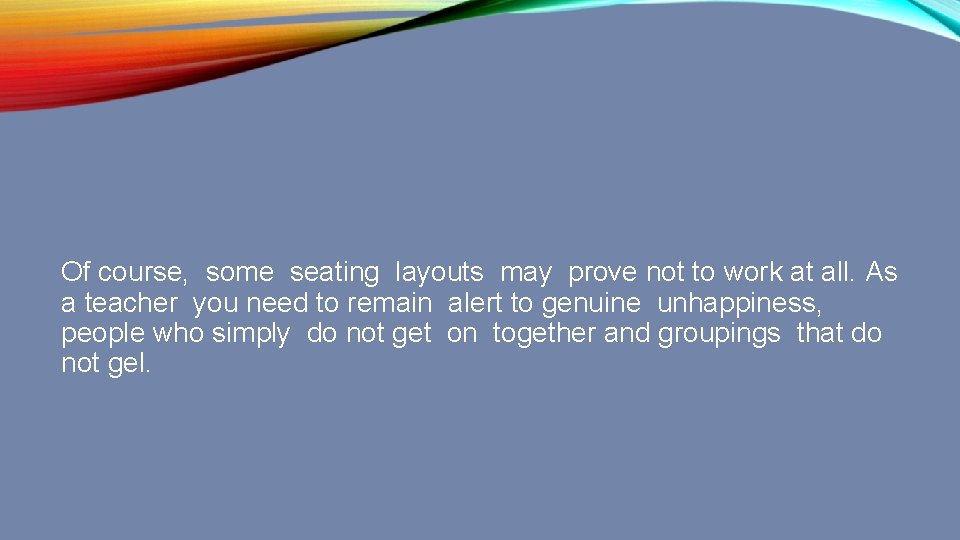 Of course, some seating layouts may prove not to work at all. As a