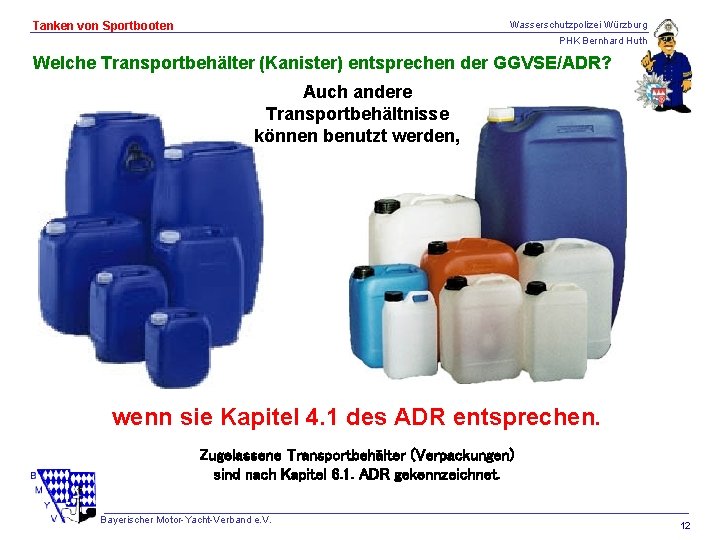 Wasserschutzpolizei Würzburg Tanken von Sportbooten PHK Bernhard Huth Welche Transportbehälter (Kanister) entsprechen der GGVSE/ADR?