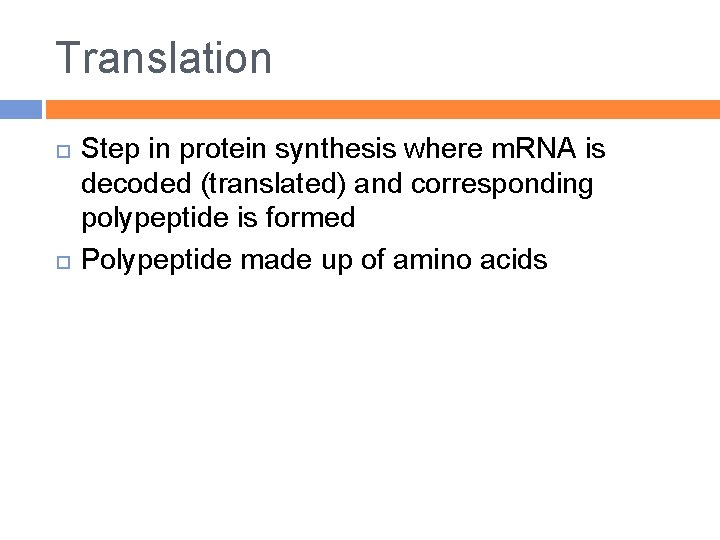 Translation Step in protein synthesis where m. RNA is decoded (translated) and corresponding polypeptide