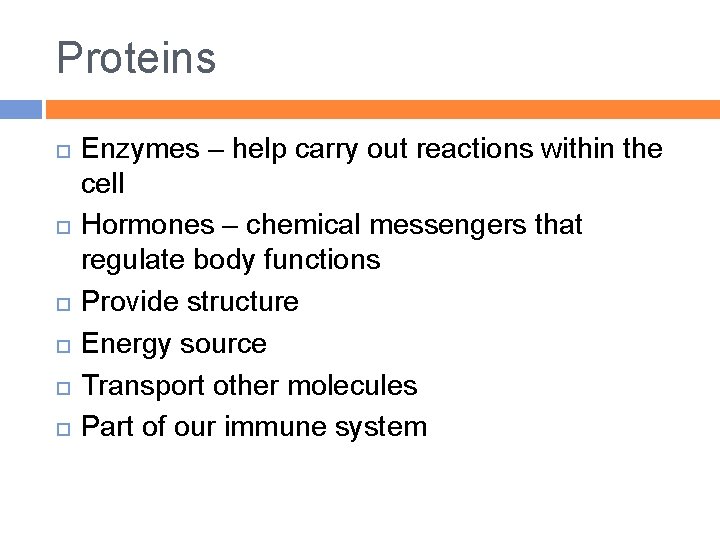 Proteins Enzymes – help carry out reactions within the cell Hormones – chemical messengers