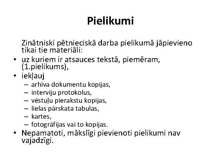 Pielikumi Zinātniski pētnieciskā darba pielikumā jāpievieno tikai tie materiāli: • uz kuriem ir atsauces