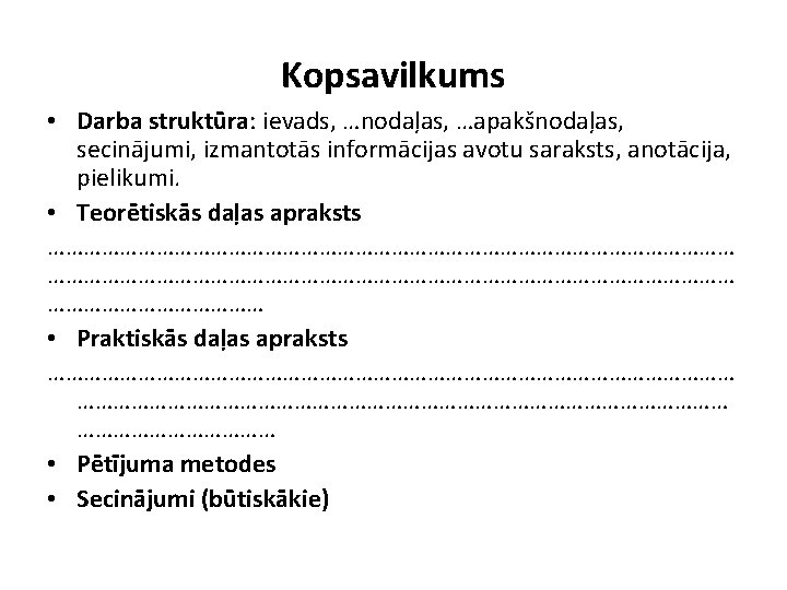 Kopsavilkums • Darba struktūra: ievads, …nodaļas, …apakšnodaļas, secinājumi, izmantotās informācijas avotu saraksts, anotācija, pielikumi.