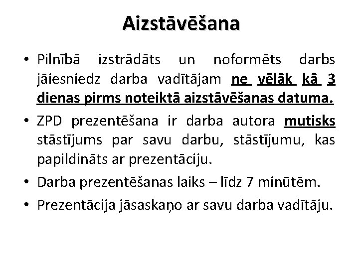 Aizstāvēšana • Pilnībā izstrādāts un noformēts darbs jāiesniedz darba vadītājam ne vēlāk kā 3