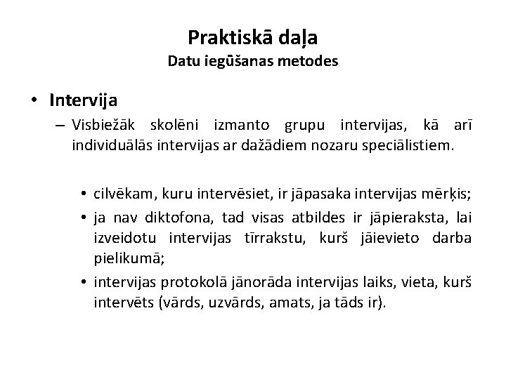 Praktiskā daļa Datu iegūšanas metodes • Intervija – Visbiežāk skolēni izmanto grupu intervijas, kā