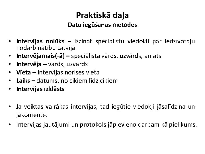 Praktiskā daļa Datu iegūšanas metodes • Intervijas nolūks – izzināt speciālistu viedokli par iedzīvotāju