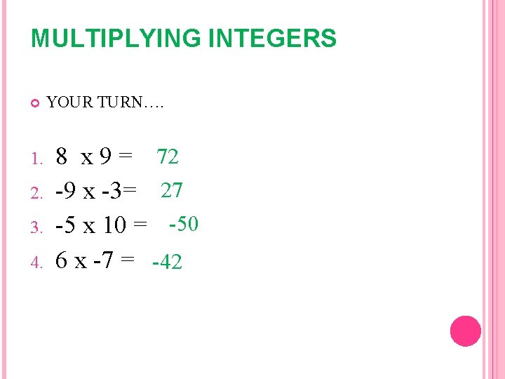 MULTIPLYING INTEGERS 1. 2. 3. 4. YOUR TURN…. 8 x 9 = 72 -9 MULTIPLYING INTEGERS 1. 2. 3. 4. YOUR TURN…. 8 x 9 = 72 -9