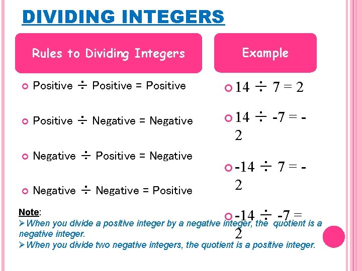DIVIDING INTEGERS Rules to Dividing Integers Example Positive ÷ Positive = Positive 14 ÷ DIVIDING INTEGERS Rules to Dividing Integers Example Positive ÷ Positive = Positive 14 ÷