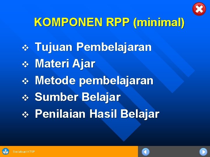 KOMPONEN RPP (minimal) v v v Tujuan Pembelajaran Materi Ajar Metode pembelajaran Sumber Belajar