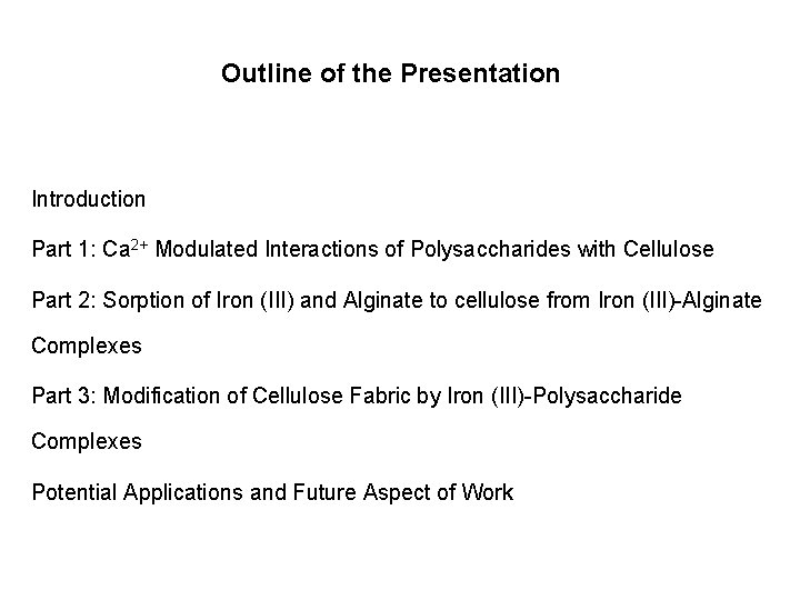 Outline of the Presentation Introduction Part 1: Ca 2+ Modulated Interactions of Polysaccharides with