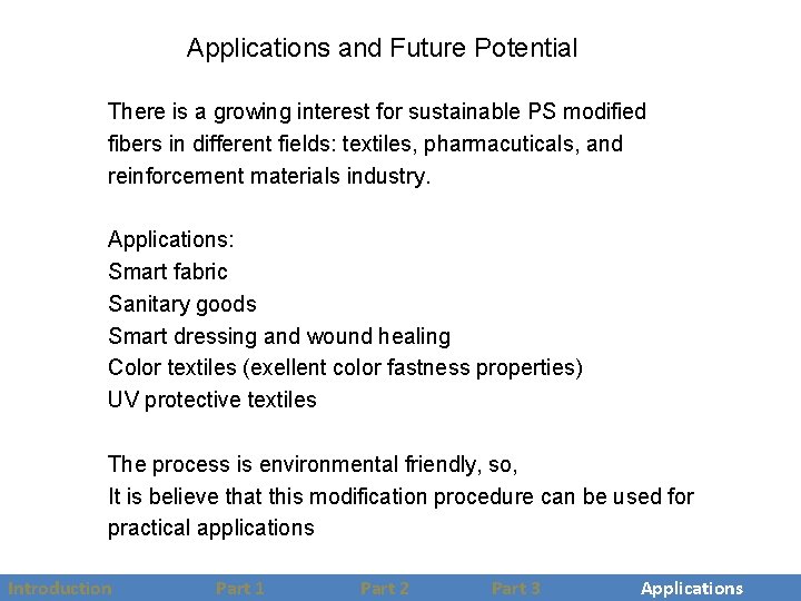 Applications and Future Potential There is a growing interest for sustainable PS modified fibers