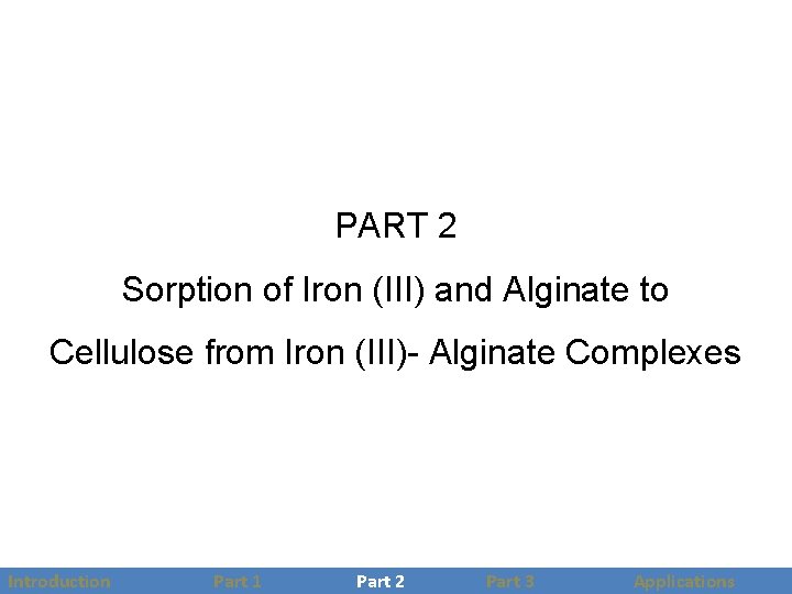 PART 2 Sorption of Iron (III) and Alginate to Cellulose from Iron (III)- Alginate