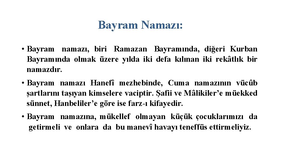 Bayram Namazı: • Bayram namazı, biri Ramazan Bayramında, diğeri Kurban Bayramında olmak üzere yılda