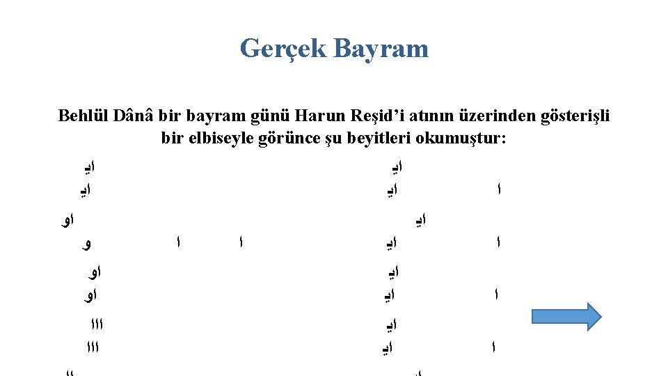 Gerçek Bayram Behlül Dânâ bir bayram günü Harun Reşid’i atının üzerinden gösterişli bir elbiseyle