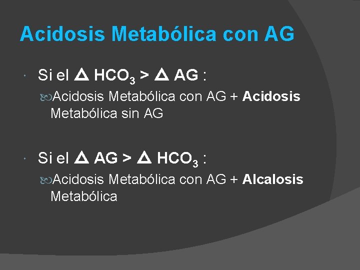 Acidosis Metabólica con AG Si el △ HCO 3 > △ AG : Acidosis