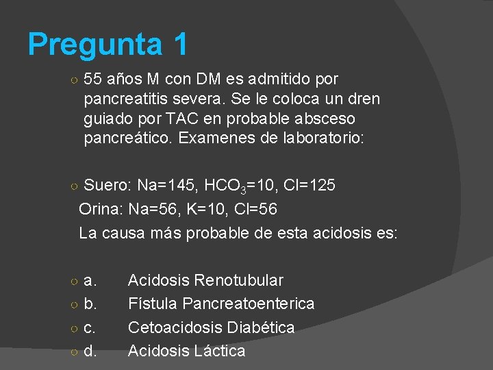 Pregunta 1 ○ 55 años M con DM es admitido por pancreatitis severa. Se