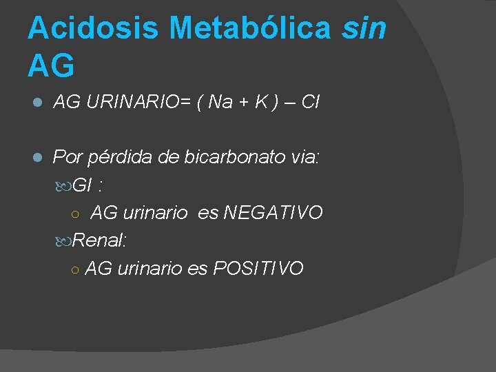 Acidosis Metabólica sin AG l AG URINARIO= ( Na + K ) – Cl