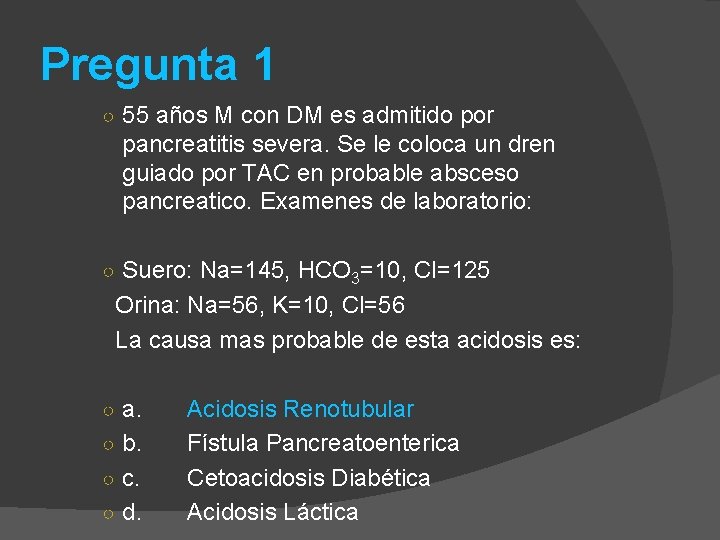 Pregunta 1 ○ 55 años M con DM es admitido por pancreatitis severa. Se