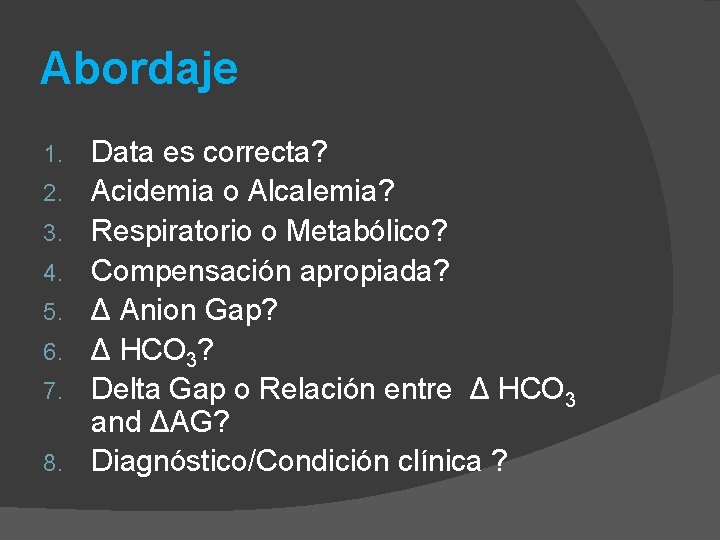 Abordaje 1. 2. 3. 4. 5. 6. 7. 8. Data es correcta? Acidemia o