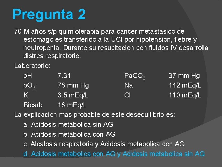 Pregunta 2 70 M años s/p quimioterapia para cancer metastasico de estomago es transferido