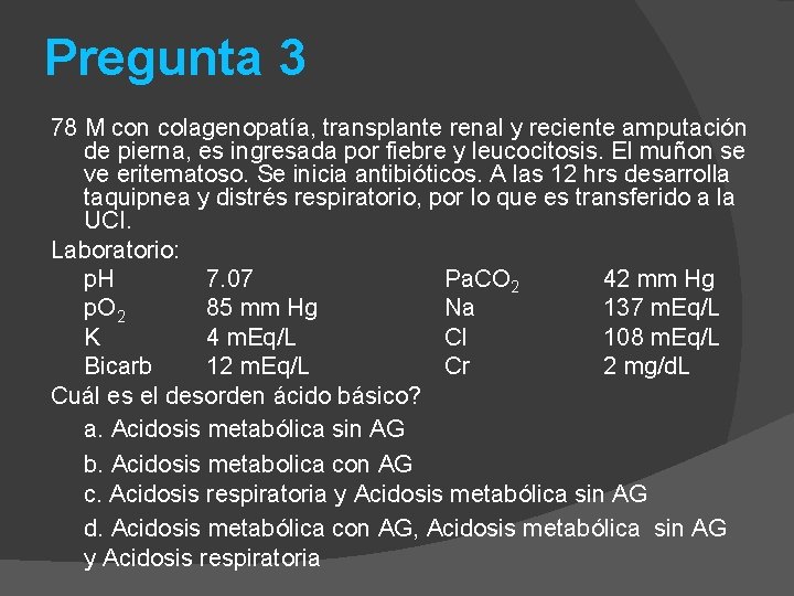 Pregunta 3 78 M con colagenopatía, transplante renal y reciente amputación de pierna, es