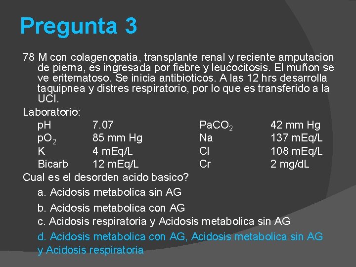 Pregunta 3 78 M con colagenopatia, transplante renal y reciente amputacion de pierna, es