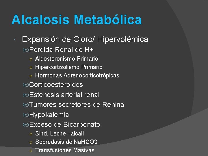 Alcalosis Metabólica Expansión de Cloro/ Hipervolémica Perdida Renal de H+ ○ Aldosteronismo Primario ○