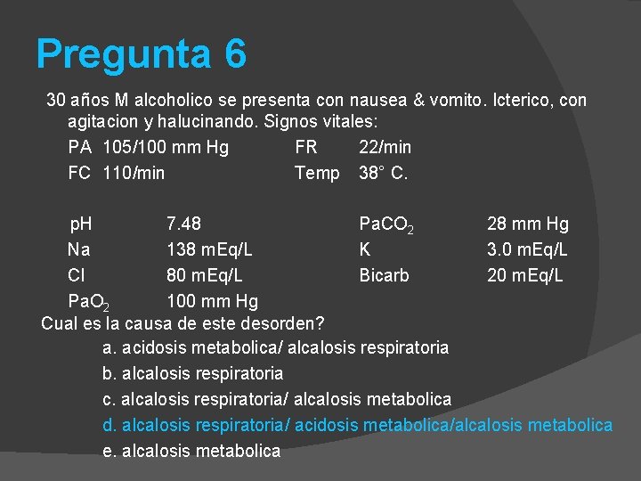 Pregunta 6 30 años M alcoholico se presenta con nausea & vomito. Icterico, con