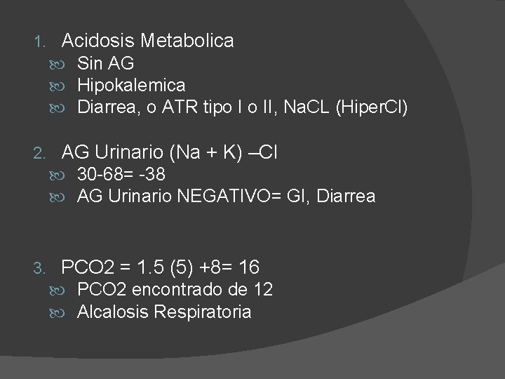 1. Acidosis Metabolica Sin AG Hipokalemica Diarrea, o ATR tipo I o II, Na.